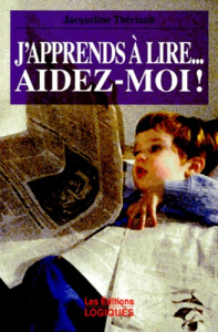 J'APPRENDS A LIRE... AIDEZ-MOI ! Comment l'enfant s'apprend à lire et à écrire - Thériault Jacqueline