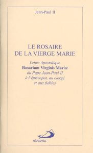 Le rosaire de la Vierge Marie. Lettre apostolique Rosarium Virginis Mariae du pape Jean-Paul II à l' - JEAN-PAUL II K W.