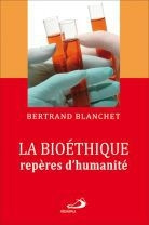 La bioéthique repères d'humanité - Blanchet Bertrand ; Brouillet Sophie