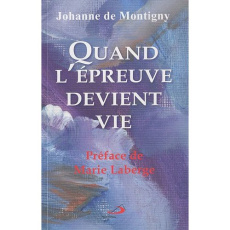 Quand l'épreuve devient vie - Montigny Johanne de ; Laberge Marie