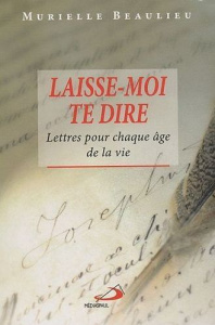 Laisse-moi te dire. Lettres pour chaque âge de la vie - Beaulieu Murielle