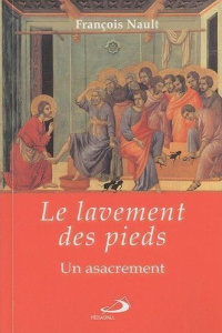 Le lavement des pieds. Un asacrement - Nault François