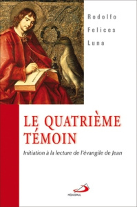 Le quatrième témoin. Initiation à la lecture de l'évangile de Jean - Felices Luna Rodolfo