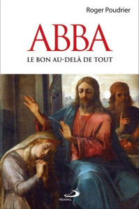 Abba. Le Bon au delà de tout - Poudrier Roger