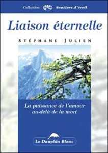 Liaison éternelle. Puissance de l'amour - Julien Stéphane