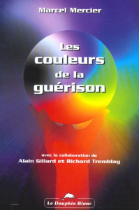 Les couleurs de la guérison - Mercier Marcel