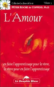 L'amour. En faire l'apprentissage pour le vivre, le vivre pour en faire l'apprentissage - Roche de Coppens Peter