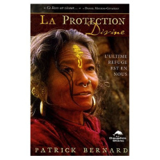 La protection divine. L'ultime refuge est en nous - Bernard Patrick