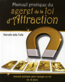 Manuel pratique du secret de la loi d'Attraction / Journal de bord pour créer délibérément sa vie en - Faille Marcelle della