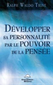 Développer sa personnalité par le pouvoir de la pensée - Waldo Trine Ralph