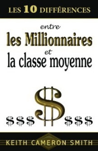 Les 10 différences entre les Millionnaires et la classe moyenne - Smith Keith Cameron ; Brousseau Marilou