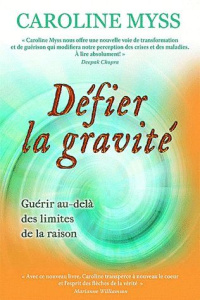 Défier la gravité - Myss Caroline,Bellehumeur Danièle