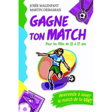 Gagne ton match ! / Pour les filles de 13 à 17 ans - Malenfant Josée, Desmarais Martin