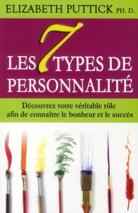 Les 7 types de personnalité. Découvrez votre véritable rôle afin de connaître le bonheur et le succè - Puttick Elizabeth ; Boulé Julie