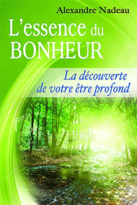 L'ESSENCE DU BONHEUR - LA DECOUVERTE - NADEAU ALEXANDRE