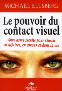 Le pouvoir du contact visuel - Ellsberg Michael,Ouellette Richard