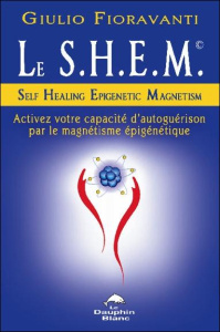Le S.H.E.M. Self Healing Epigenic Magnetism - Fioravanti Giulio