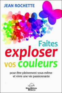 Faites exploser vos couleurs - Rochette Jean