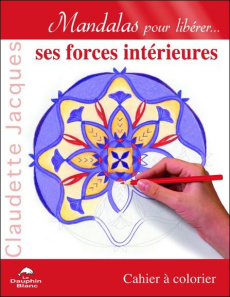 Mandalas pour libérer ses forces intérieures. Cahier à colorier - Jacques Claudette