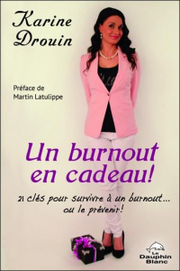 Un burnout en cadeau ! - Drouin Karine,Latulippe Martin