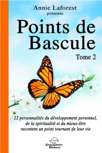 Points de bascule. Tome 2, 22 personnalités du développement personnel, de la spiritualité et du mie - Laforest Annie