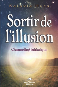 Sortir de l'illusion : channeling initiatique - Hura Kalaxia