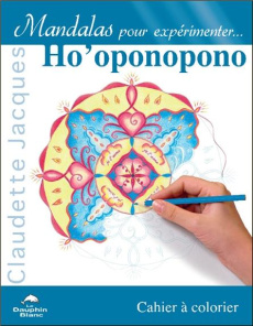 Mandalas pour expérimenter Ho'oponopono - Jacques Hélène