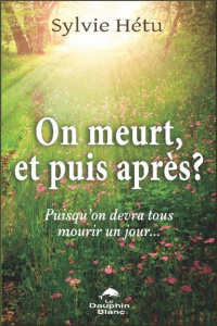 On meurt, et puis après ? / Puisqu'on devra tous mourir un jour... - Hétu Sylvie