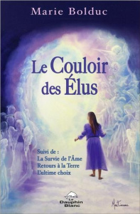 Le couloir des élus. Suivi de : La Surive de l'Ame ; Retours à la Terre ; L'ultime choix - Bolduc Marie
