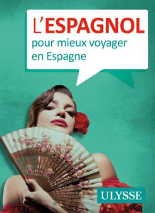 L'espagnol pour mieux voyager en Espagne - Brodeur Julie ; Deschamps Geneviève ; Zuheros Garr