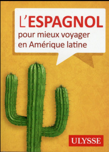 L'espagnol pour mieux voyager en Amérique latine - Brodeur Julie ; Arguedas Luis Eduardo ; Tinoco Fue