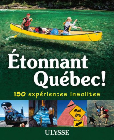 Etonnant Québec ! 150 expériences insolites - Brodeur Julie ; Blanchard Marie-Eve