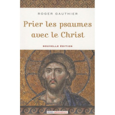 Prier les psaumes avec le Christ - Gauthier Roger