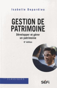 Gestion de patrimoine. Développer et gérer un patrimoine, 6e édition - Depardieu Isabelle