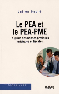 Le PEA et le PEA-PME. Le guide des bonnes pratiques juridiques et fiscales - Dupré Julien ; Hollander Maxime