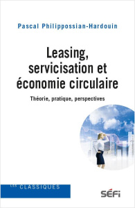 Leasing, servicisation et économie circulaire. Théorie, pratique, perspectives - Philippossian-Hardouin Pascal