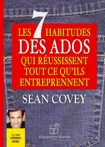 Les 7 habitudes des ados qui réussissent tout ce qu'ils entreprennent - Sean Covey