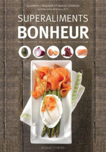 Superaliments bonheur. Pour garder le sourire et être de bonne humeur - Cerqueira Elisabeth ; Charron Marise