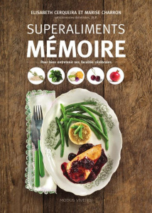 Superaliments mémoire. Pour bien entretenir ses facultés mentales - Cerqueira Elisabeth ; Charron Marise