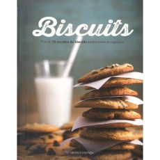 Biscuits. Plus de 70 recettes de biscuits traditionnels et originaux