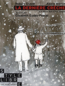 La dernière crèche. Ou le dernier Noël d'Yvon Guimond - Gravel Robert ; Martin Alexis ; Eudes-Pascal Elisa