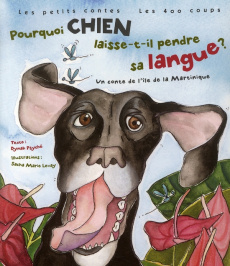Pourquoi Chien laisse-t-il pendre sa langue ? Un conte de l'île de la Martinique - Psyché Dynah ; Levay Sacha Marie