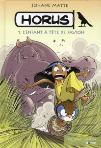 Horus Tome 1 : L'enfant à tête de faucon - Matte Johane ; Latendresse Saskia