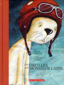 Les oreilles de Monsieur Lapin - Hérault Pascal ; Després Geneviève
