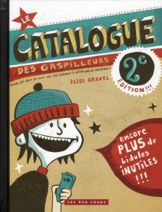 Catalogue des gaspilleurs. 2e édition - Gravel Elise