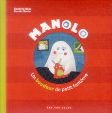 Manolo, un boudeur de petit fantôme - Beau Sandrine ; Saudo Coralie
