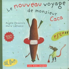 Le nouveau voyage de monsieur Caca - Delaunois Angèle ; Lafrance Marie
