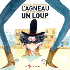 L'agneau qui voulait être un loup - Leroy Jean ; Delaporte Bérengère