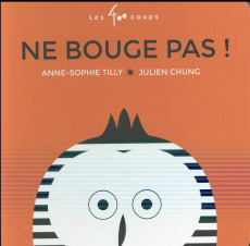 Ne bouge pas ! - Tilly Anne-Sophie ; Chung Julien