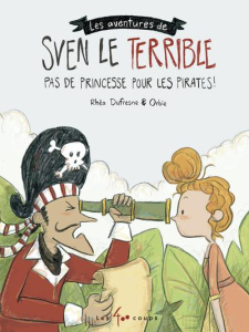 Sven le Terrible Tome 2 : Pas de princesse pour les pirates ! - Dufresne Rhéa